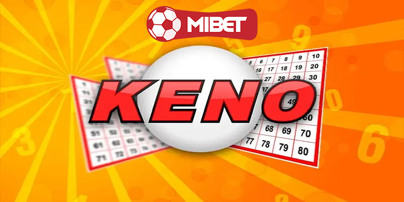 Keno Mibet | Trải nghiệm cảm giác hồi hộp cùng keno tại Mibet